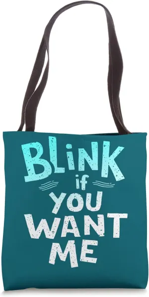 Blink If You Want Me - Funny Sarcastic Tote Bag