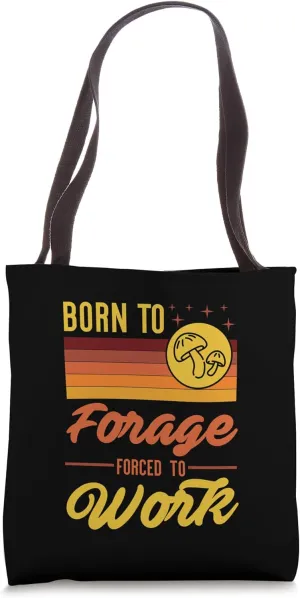 Born To Forage Forced To Go To Work Tote Bag