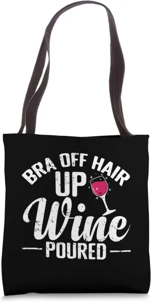 Bra off Hair up Wine Poured Tote Bag