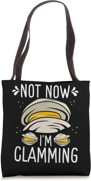 Clam Digging No now Im clamming Rake Clam Digger Tote Bag
