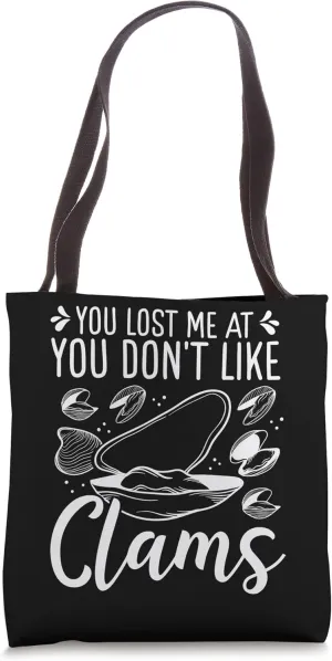 Clam Digging You lost me at you dont like Clamming Digger Tote Bag