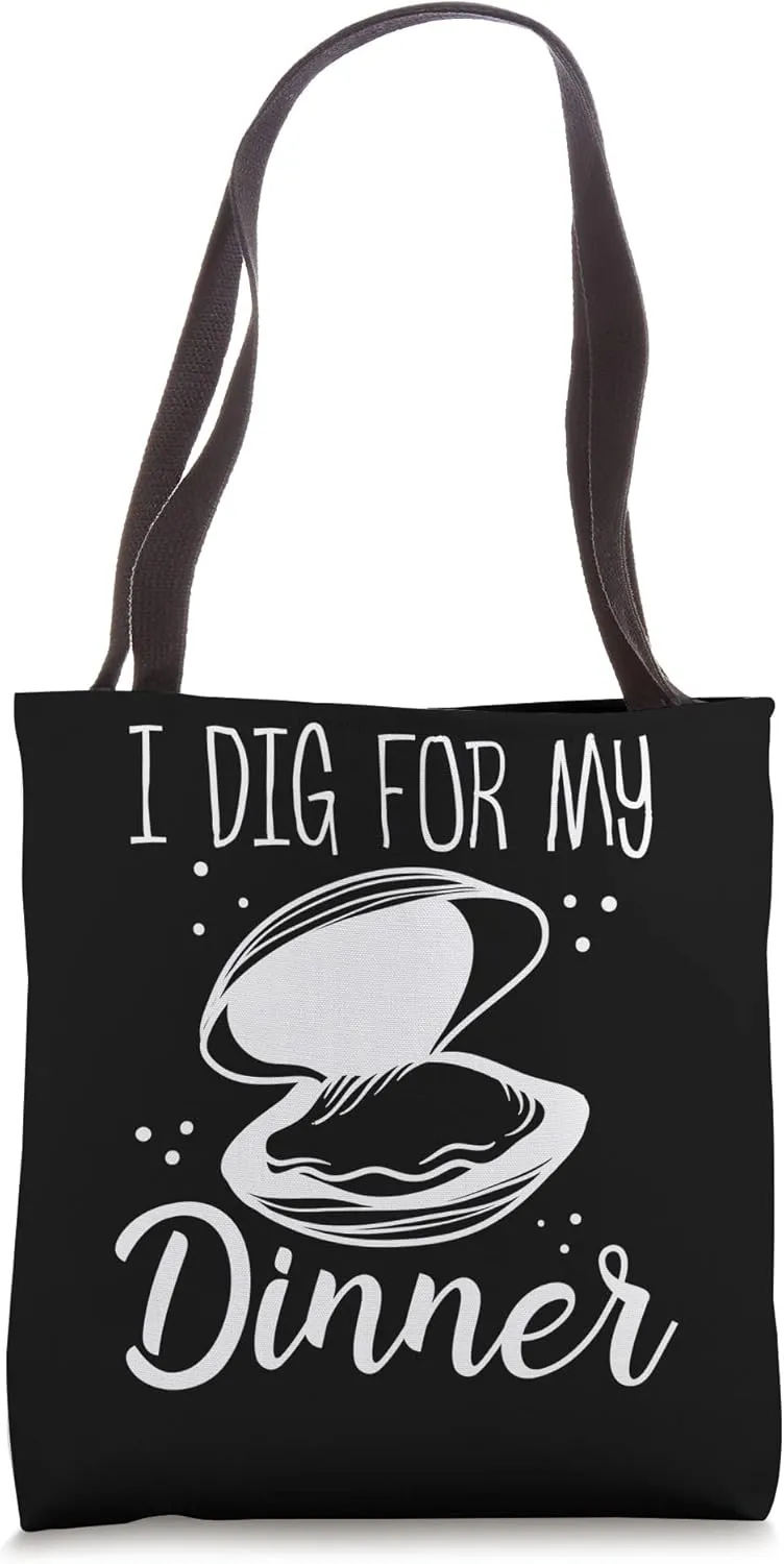 Clamming I dig for my Dinner Clam Digging Clam Digger Tote Bag