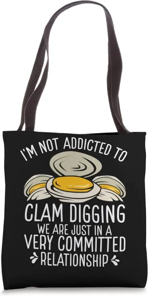 Clamming not addicted to Clam Digging Funny Clam Digger Tote Bag