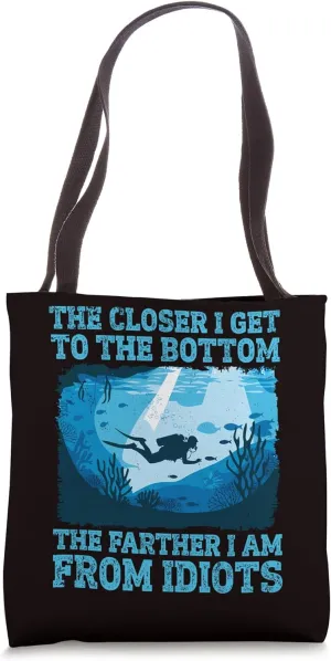 Diving - Closer I Get To The Bottom Farther I Am From Idiots Tote Bag