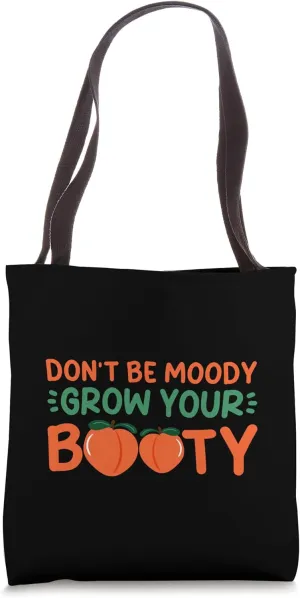Don't Be Moody Grow Your Booty Workout Motivation --- Tote Bag