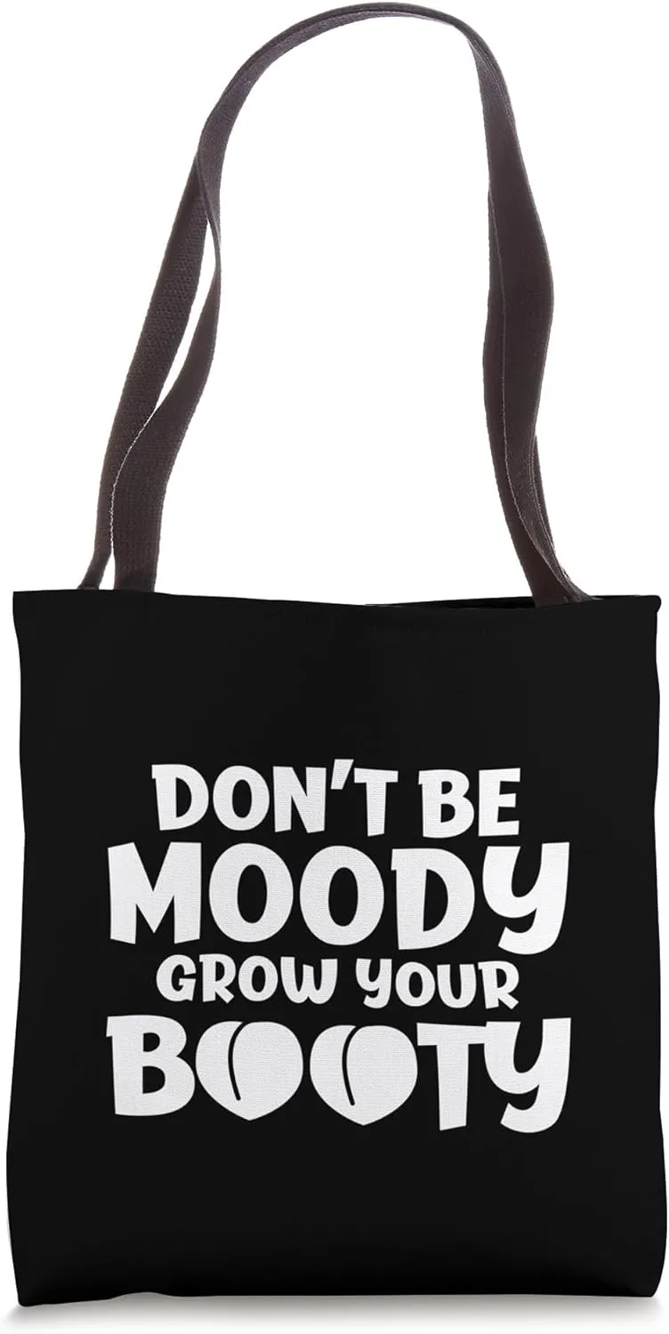 Don't Be Moody Grow Your Booty Workout Motivation - Tote Bag