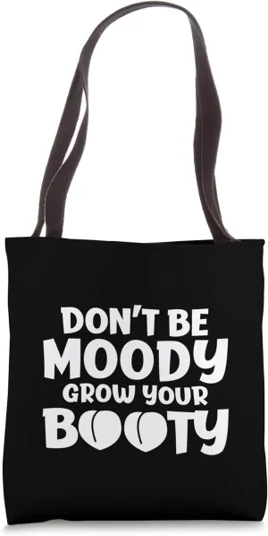 Don't Be Moody Grow Your Booty Workout Motivation - Tote Bag