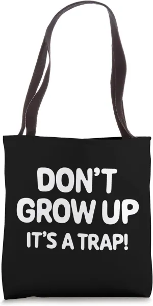 Don't grow up, it's a trap! Tote Bag