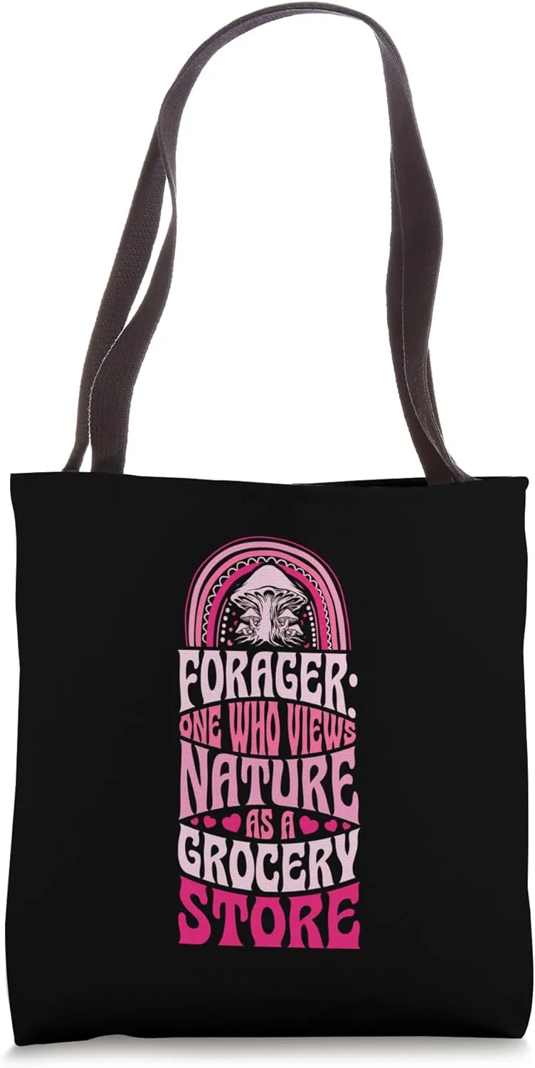 Forager One Who Views Nature As A Grocery Store Foraging Tote Bag