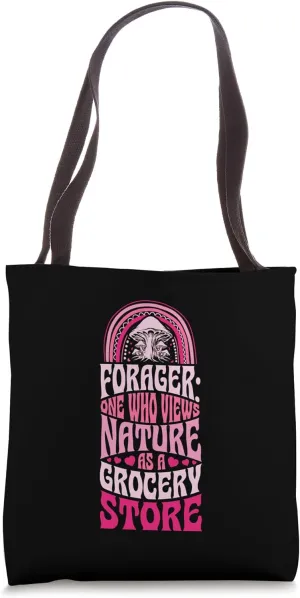 Forager One Who Views Nature As A Grocery Store Foraging Tote Bag