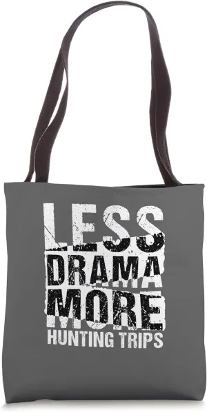Hunting Gear Less Drama More Hunting Trips Funny Hunter Tote Bag
