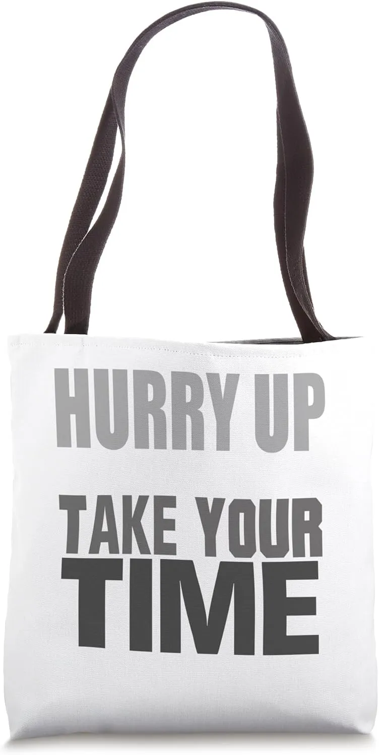 Hurry Up And Take Your Time Tote Bag