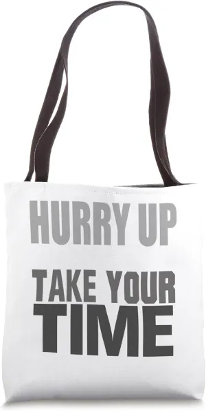 Hurry Up And Take Your Time Tote Bag