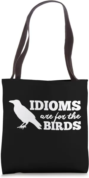 Idioms Are For the Birds Tote Bag