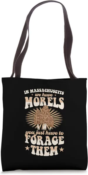 In Massachusetts We Have Morels You Just Have To Forage Them Tote Bag
