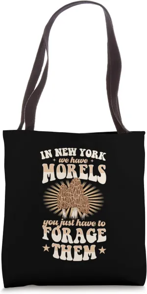 In New York We Have Morels You Just Have To Forage Them Tote Bag
