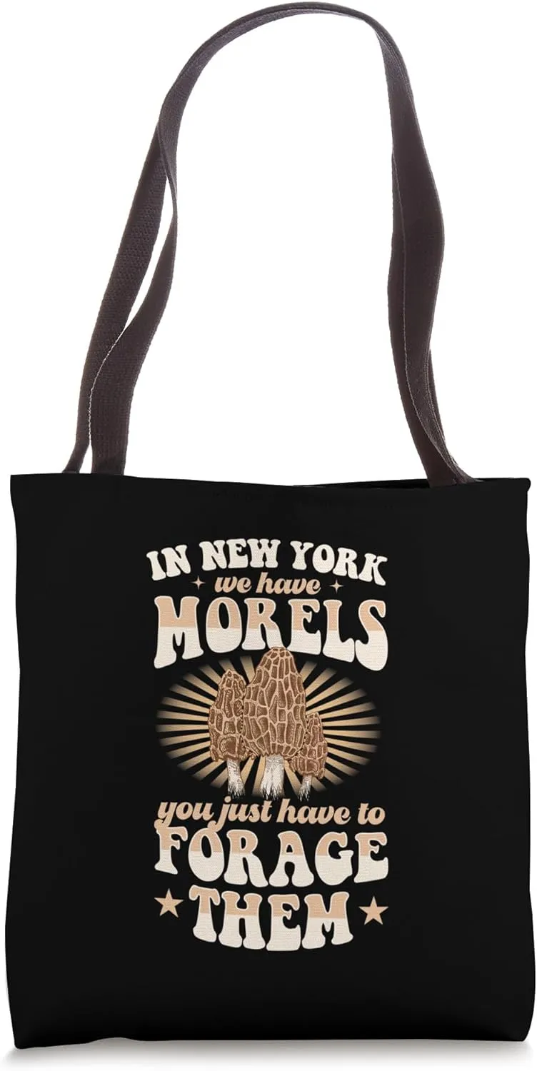 In New York We Have Morels You Just Have To Forage Them Tote Bag