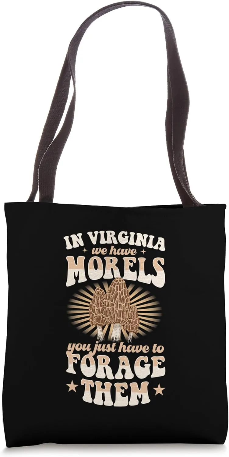 In Virginia We Have Morels You Just Have To Forage Them Tote Bag
