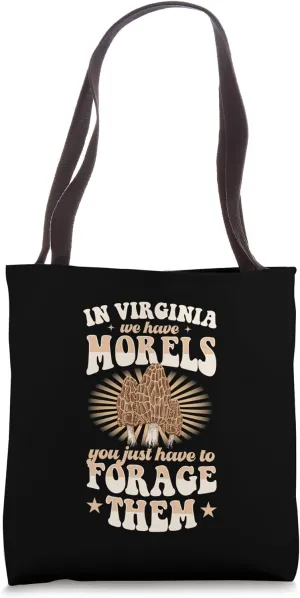 In Virginia We Have Morels You Just Have To Forage Them Tote Bag