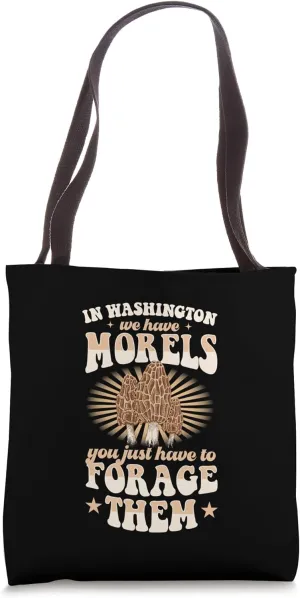 In Washington We Have Morels You Just Have To Forage Them Tote Bag