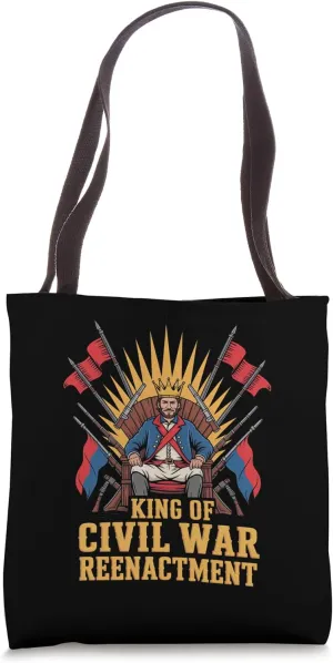 King of Civil War Reenactment for Authentic Historians Tote Bag