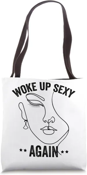 Woke up Sexy Again Tote Bag