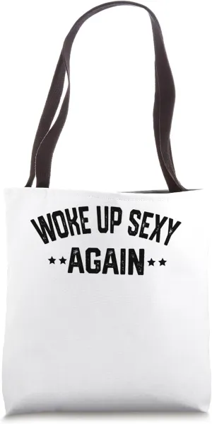 Woke up Sexy Again Tote Bag